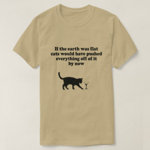 IF THE EARTH WAS FLAT CATS WOULD PUSH EVERYTHING T-Shirt
