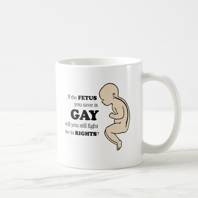 If the fetus you save is gay coffee mug (Right)