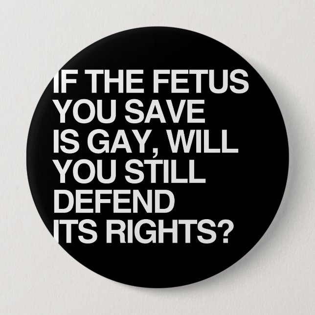 IF THE FETUS YOU SAVE IS GAY PINBACK BUTTON (Front)