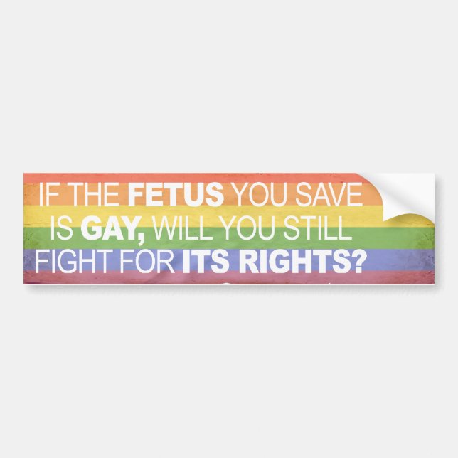 IF THE FETUS YOU SAVE IS GAY -.png Bumper Sticker (Front)