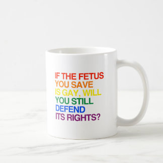 IF THE FETUS YOU SAVE IS GAY -.png Coffee Mug