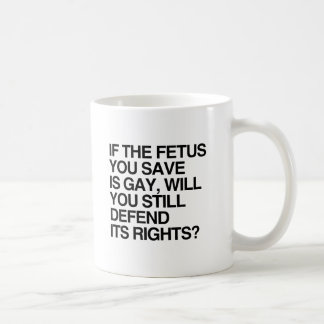 IF THE FETUS YOU SAVE IS GAY.png Coffee Mug