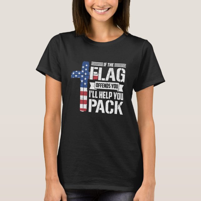 If The Flag Offends You I'll Help You Pack T-Shirt (Front)