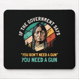 If The Government Says You Dont Need A Gun Funny Q Mouse Pad
