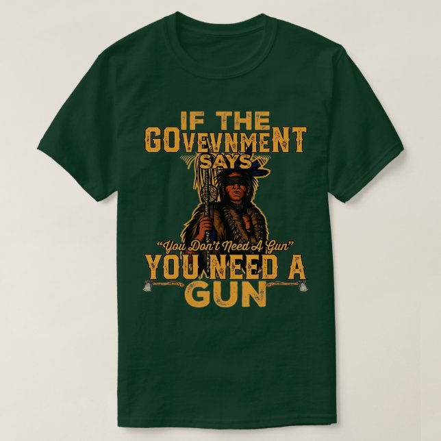 if the government says you dont need a gun native  T-Shirt (Design Front)