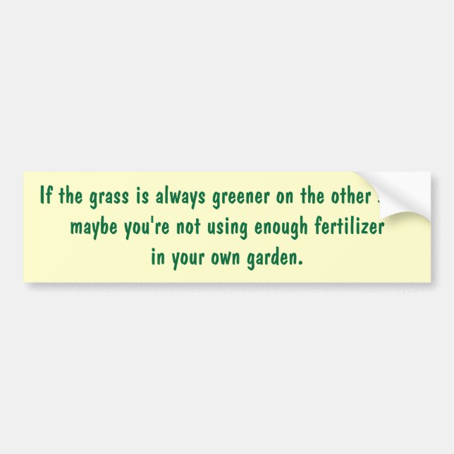 If the grass is always greener on the other side bumper sticker (Front)