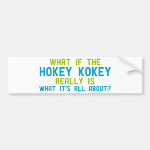 If the Hokey Kokey Really is What it's All About Bumper Sticker