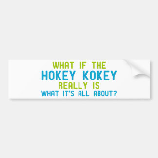If the Hokey Kokey Really is What it's All About Bumper Sticker