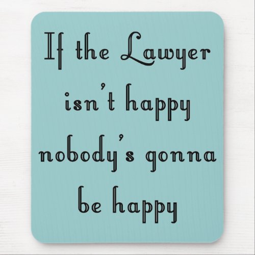 If the Lawyer Isnt Happy Mousepad