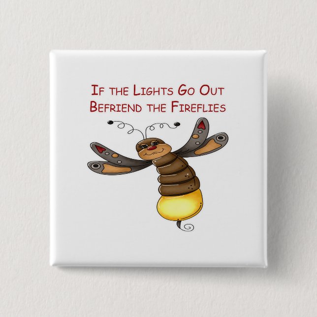 If the Lights Go Out Befriend the Fireflies Pinback Button (Front)