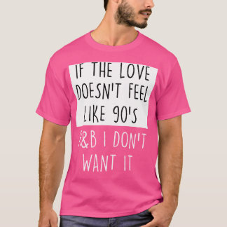 If The Love Doesn'T Feel Like 90S Rb Shirt-Rb Shir T-Shirt