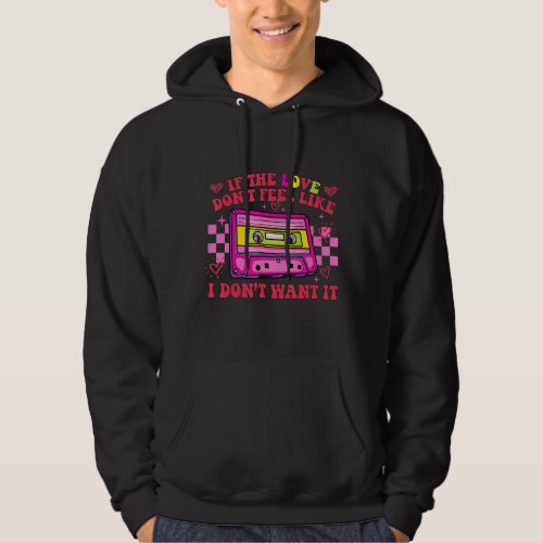 If The Love Dont Feel Like I Dont Want It Casset Hoodie