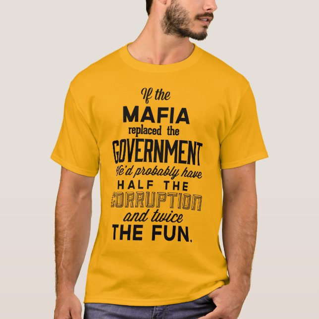If The Mafia Replaced Government T-Shirt (Front)