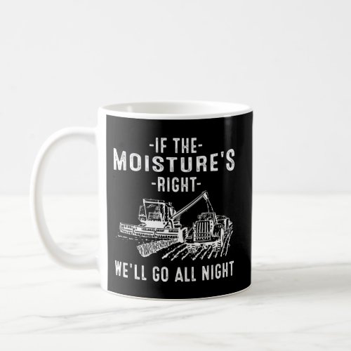 If The MoistureS Right Farmer Farm Coffee Mug