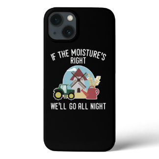 If The MoistureS Right WeLl Go All Night Farmer  iPhone 13 Case