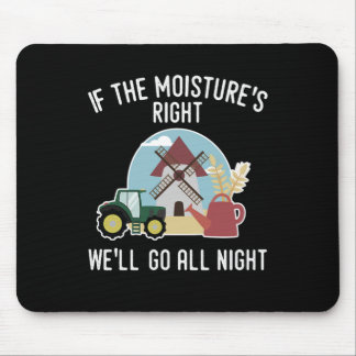 If The MoistureS Right WeLl Go All Night Farmer  Mouse Pad