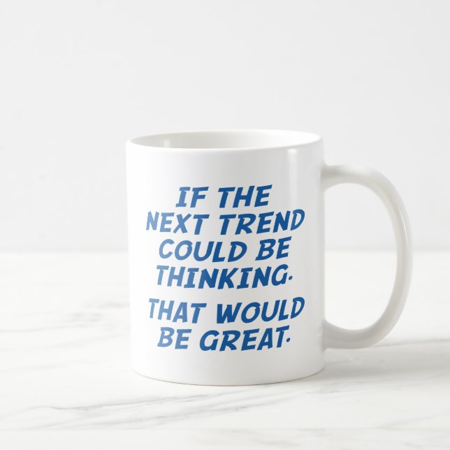 If The Next Trend Could Be Thinking Coffee Mug (Right)