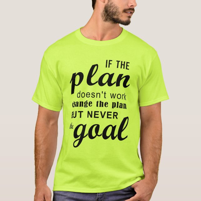 If The Plan Doesn't Work Change The Plan T-Shirt (Front)