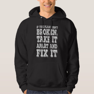 If The Plane Isn't Broken Take It Apart Aviation Hoodie