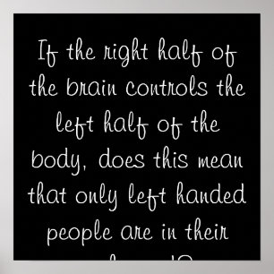If the right half of the brain controls the lef... poster