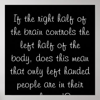 If the right half of the brain controls the lef... poster