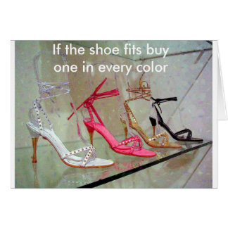 If the shoe fits buy one in every color cards