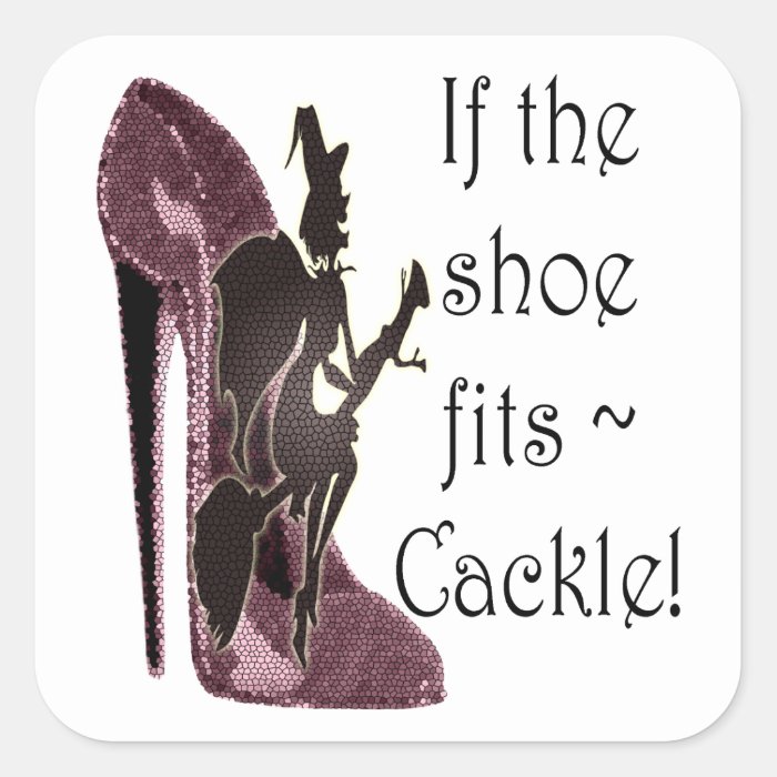 If the shoe fits ~ Cackle Funny Sayings Gifts Sticker