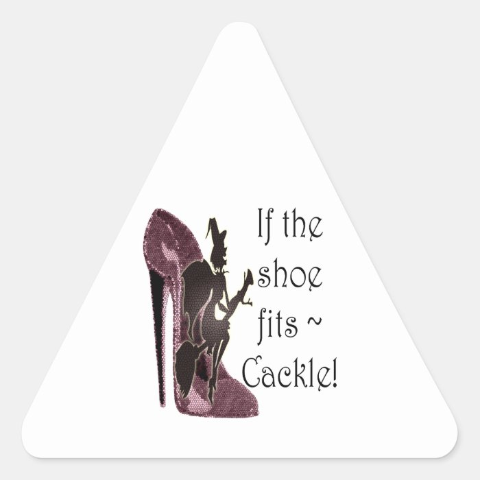 If the shoe fits ~ Cackle Funny Sayings Gifts Triangle Stickers