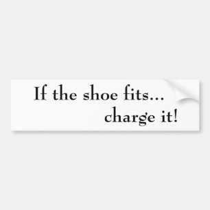 If the shoe fits... charge it! Bumper Sticker
