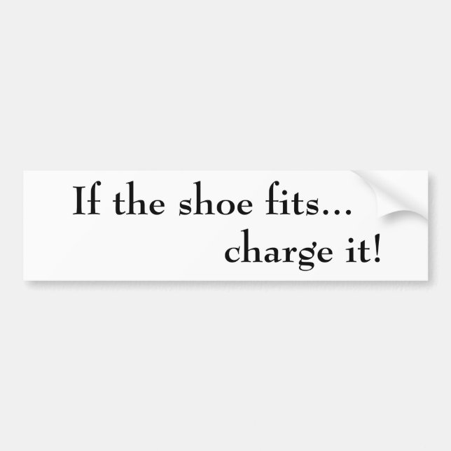 If the shoe fits... charge it!  Bumper Sticker (Front)