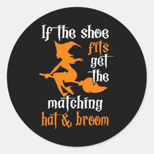 If The Shoe Fits Get The Matching Hat  Broom Cute Classic Round Sticker
