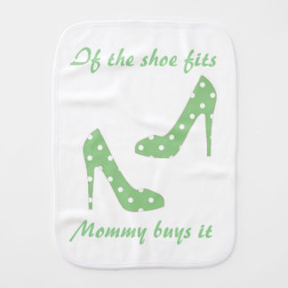 If the shoe fits mommy buys it baby burp cloth