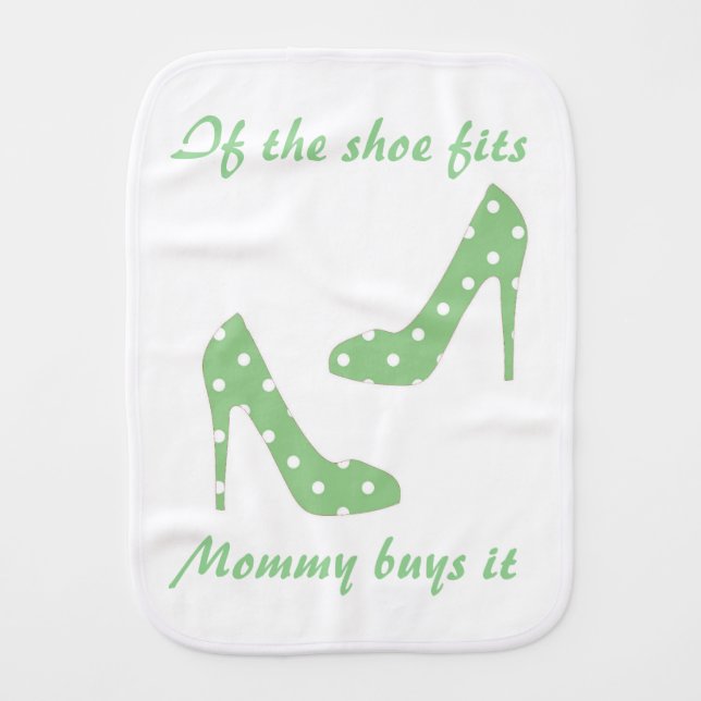 If the shoe fits mommy buys it baby burp cloth (Front)