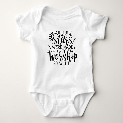 If The Stars Were Made To Worship So Will I Baby Bodysuit