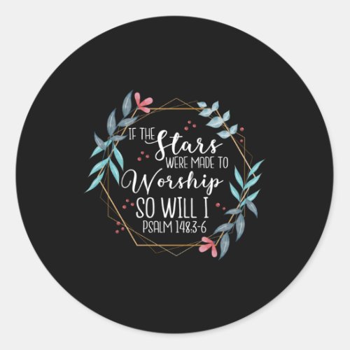 If The Stars Were Made To Worship So Will I Psalm  Classic Round Sticker