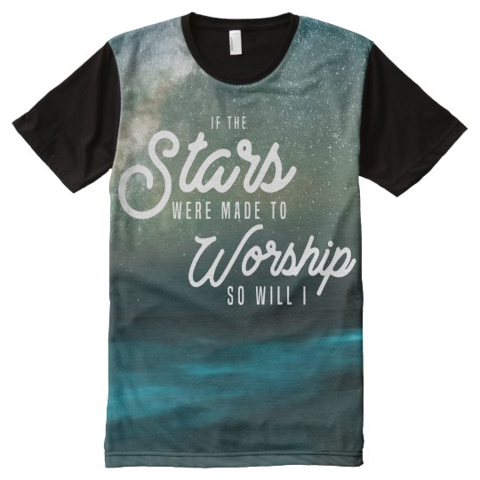 if the stars were made to worship so will i shirt