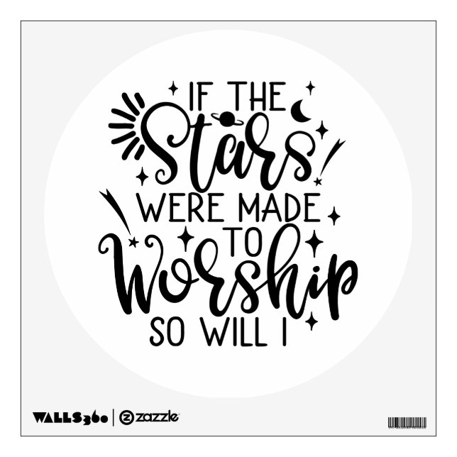 If The Stars Were Made To Worship So Will I Wall Decal (Front)