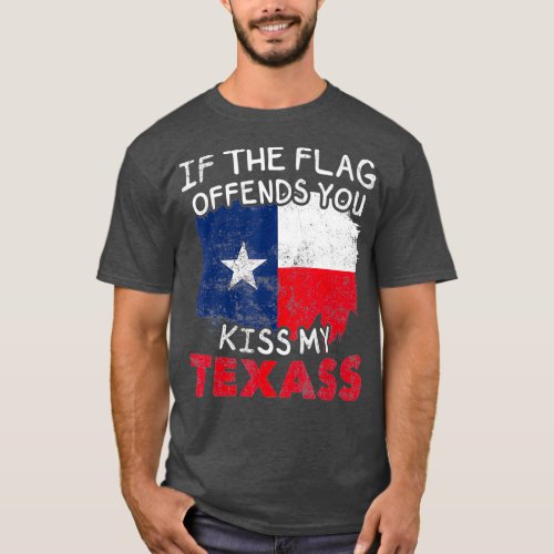 If The Texas Flag Offends You Kiss My Texass T_Shirt