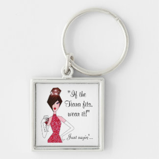 If the Tiara fits - wear it!  "Just Sayin'..." Key Keychain