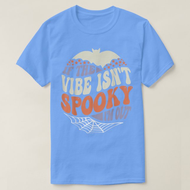 If The Vibe Isn't Spooky I'm Out, Groovy Halloween T-Shirt (Design Front)