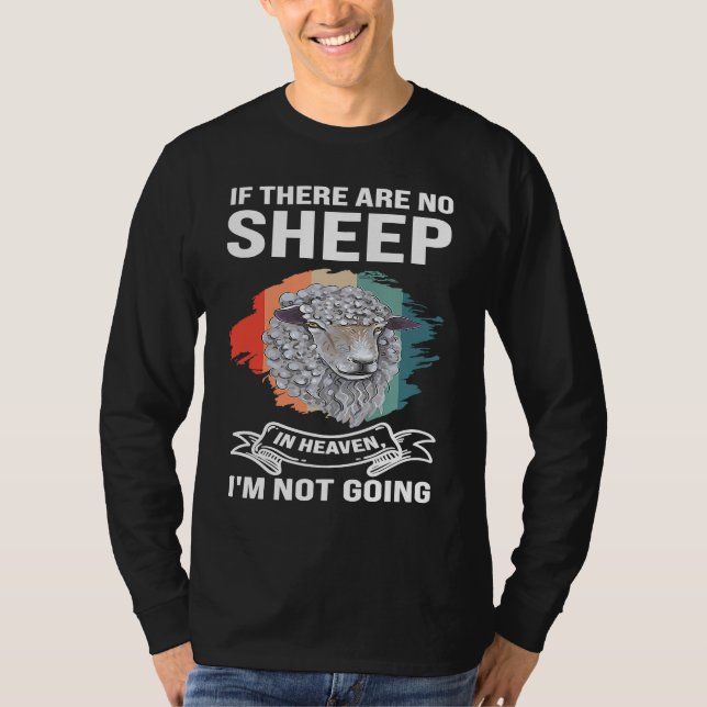 if there are no sheep in heaven I'm not going shee T-Shirt (Front)
