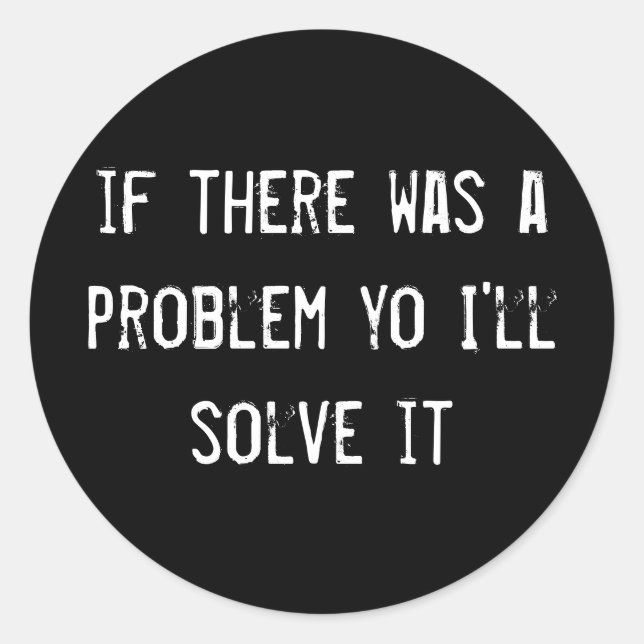 if there was a problem yo I'll solve it Classic Round Sticker (Front)