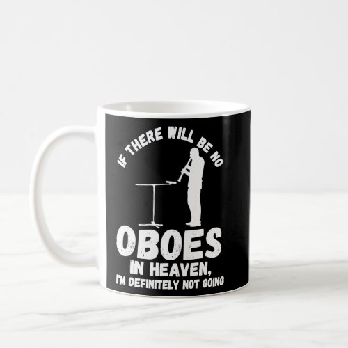 if there will be no oboes in heaven oboes  coffee mug