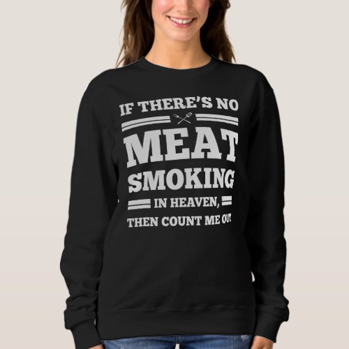 If Theres No Meat Smoking Grilling Sweatshirt
