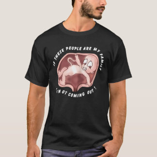 If These People Are My Family I Am Not Coming Out T-Shirt