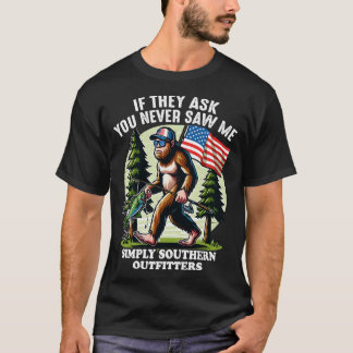 IF THEY ASK YOU NEVER SAW ME SIMPLY SOUTHERN OUTFI T-Shirt