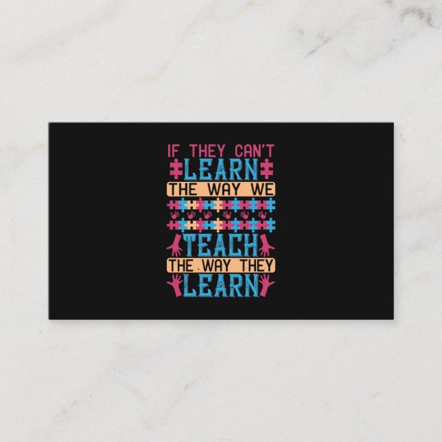 If They Can’T Learn The Way We Teach, We Teach The Business Card (Front)