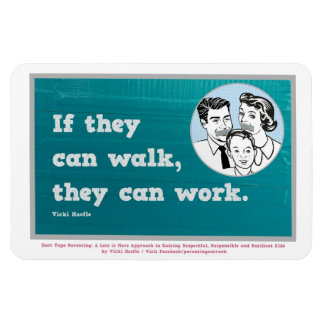 If they can walk, they can work. Magnet