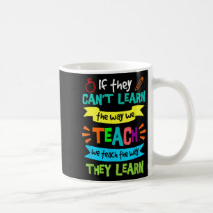 If They Can't Learn The Way We Teach Coffee Mug