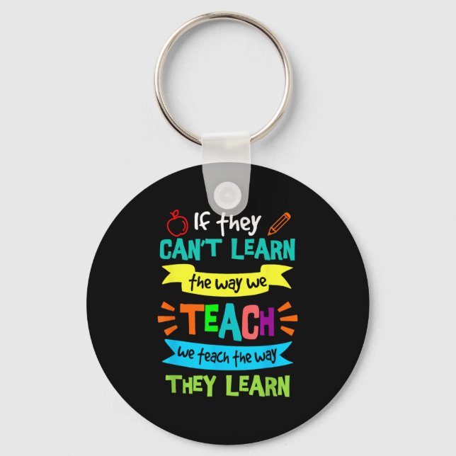 If They Can't Learn The Way We Teach  Keychain (Front)